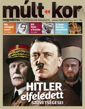 Múlt-kor történelmi magazin 2017. tél: Hitler elfeledett szövetségesei - 2017.11.29.