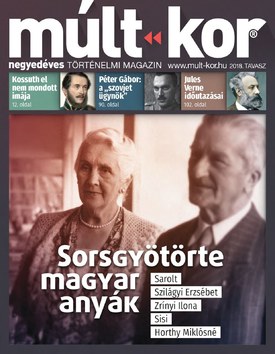 Múlt-kor történelmi magazin 2018. tavasz: Sorsgyötörte magyar anyák - 2018.03.07.