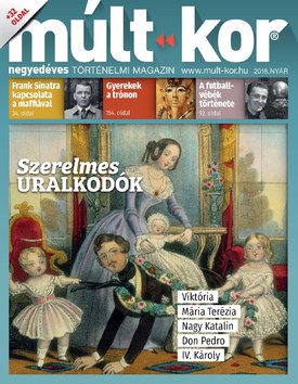Múlt-kor történelmi magazin 2018. nyár: Szerelmes uralkodók - 2018.05.30.