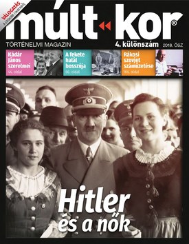 Múlt-kor történelmi magazin 2018. különszám: Hitler és a nők - 2018.10.18.