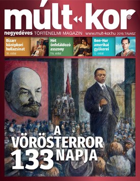 Múlt-kor történelmi magazin 2019. tavasz: A vörösterror 133 napja - 2019.02.27.