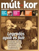Múlt-kor történelmi magazin: 2018. ősz: Legendás apák és fiúk