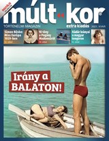 Múlt-kor történelmi magazin: 2021. nyár extra: Irány a Balaton!