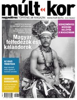 Múlt-kor történelmi magazin: 2010. tavasz: Magyar felfedezők és kalandorok