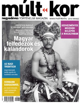 Múlt-kor történelmi magazin 2010. tavasz: Magyar felfedezők és kalandorok - 2010.03.05.