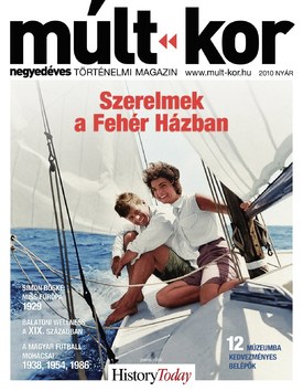 Múlt-kor történelmi magazin 2010. nyár: Szerelmek a Fehér Házban - 2010.06.04.