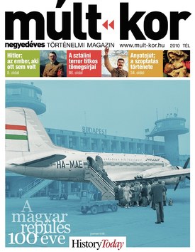 Múlt-kor történelmi magazin 2010. tél: A magyar repülés 100 éve - 2010.12.03.