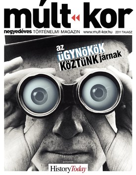 Múlt-kor történelmi magazin 2011. tavasz: Az ügynökök köztünk járnak - 2011.03.07.