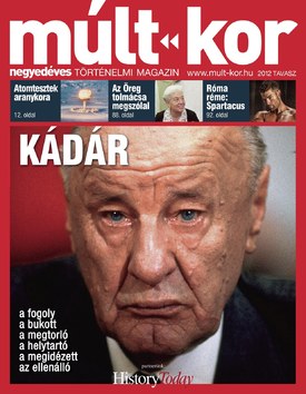 Múlt-kor történelmi magazin 2012. tavasz: Kádár - 2012.03.09.