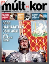 Múlt-kor történelmi magazin: 2013. nyár: Eger halhatatlan csillagai