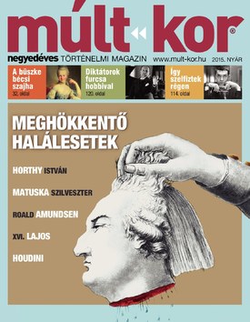 Múlt-kor történelmi magazin 2015. nyár: Meghökkentő halálesetek - 2015.05.27.