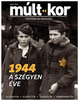 Múlt-kor történelmi magazin 1944 – A szégyen éve - 2024.08.28.