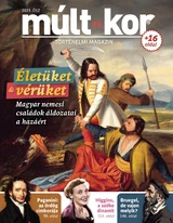 Múlt-kor történelmi magazin: Életüket és vérüket