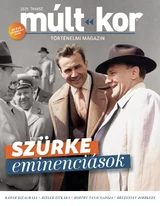 Múlt-kor történelmi magazin: Szürke eminenciások