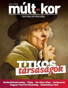 Múlt-kor történelmi magazin Titkos társaságok - 2026.02.26.