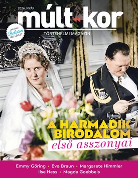 Múlt-kor történelmi magazin A Harmadik Birodalom első asszonyai - 2026.05.28.