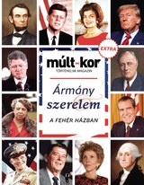 Múlt-kor történelmi magazin: Ármány és szerelem a Fehér Házban (EXTRA)