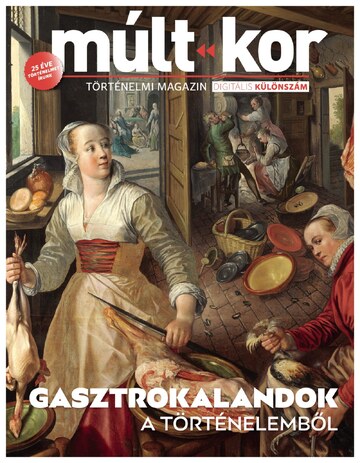 Gasztrokalandok a történelemből (digitális EXTRA)